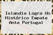 <b>Islandia</b> Logra Un Histórico Empate Ante Portugal
