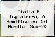 Italia E Inglaterra, A Semifinales Del <b>Mundial Sub-20</b>