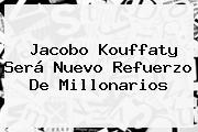<b>Jacobo Kouffaty</b> Será Nuevo Refuerzo De Millonarios