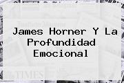 <b>James Horner</b> Y La Profundidad Emocional