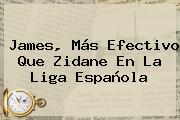 James, Más Efectivo Que Zidane En La <b>Liga Española</b>