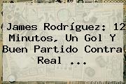 <b>James Rodríguez</b>: 12 Minutos, Un Gol Y Buen Partido Contra Real ...
