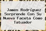 James Rodríguez Sorprende Con Su Nueva Faceta Como Tatuador