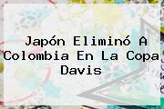 Japón Eliminó A <b>Colombia</b> En La <b>Copa Davis</b>