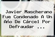 Javier <b>Mascherano</b> Fue Condenado A Un Año De Cárcel Por Defraudar <b>...</b>