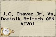 J.C. <b>Chávez Jr</b>. Vs. Dominik Britsch ¡EN VIVO!