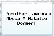 Jennifer Lawrence ¡besa A <b>Natalie Dormer</b>!