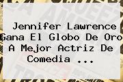 <b>Jennifer Lawrence</b> Gana El Globo De Oro A Mejor Actriz De Comedia <b>...</b>