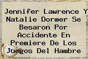 Jennifer Lawrence Y <b>Natalie Dormer</b> Se Besaron Por Accidente En Premiere De Los Juegos Del Hambre