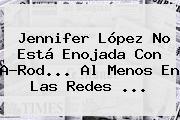 <b>Jennifer López</b> No Está Enojada Con A-Rod... Al Menos En Las Redes ...