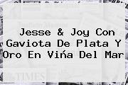 <b>Jesse</b> & <b>Joy</b> Con Gaviota De Plata Y Oro En Viña Del Mar