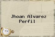 <b>Jhoan Alvarez</b> Perfil