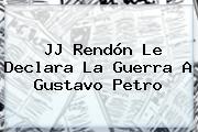 <b>JJ Rendón</b> Le Declara La Guerra A Gustavo Petro