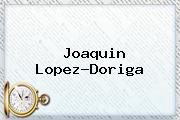 <b>Joaquin Lopez</b>-<b>Doriga</b>