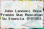 <b>John Lennon</b>: Once Frases Que Rescatan Su Esencia (FOTOS)