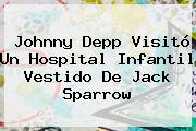 <b>Johnny Depp</b> Visitó Un Hospital Infantil Vestido De Jack Sparrow