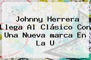 Johnny Herrera Llega Al Clásico Con Una Nueva <b>marca</b> En La U