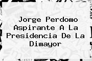 Jorge Perdomo Aspirante A La Presidencia De La <b>Dimayor</b>