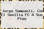 Jorge Sampaoli, Con El <b>Sevilla FC</b> A Sus Pies