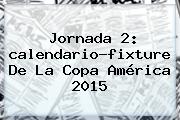 Jornada 2: <b>calendario</b>-fixture De La <b>Copa América 2015</b>