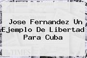 <b>Jose Fernandez</b> Un Ejemplo De Libertad Para Cuba
