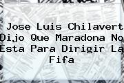 Jose Luis Chilavert Dijo Que Maradona No Esta Para Dirigir La <b>Fifa</b>