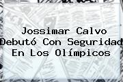 <b>Jossimar Calvo</b> Debutó Con Seguridad En Los Olímpicos