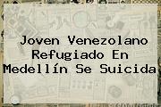 Joven Venezolano Refugiado En Medellín Se Suicida