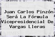 <b>Juan Carlos Pinzón</b> Será La Fórmula Vicepresidencial De Vargas Lleras