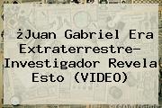 ¿<b>Juan Gabriel</b> Era Extraterrestre? Investigador Revela Esto (VIDEO)
