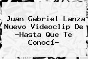 <b>Juan Gabriel</b> Lanza Nuevo Videoclip De ?Hasta Que Te Conocí?