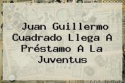 <b>Juan Guillermo Cuadrado</b> Llega A Préstamo A La Juventus