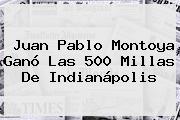 <b>Juan Pablo Montoya</b> Ganó Las 500 Millas De Indianápolis