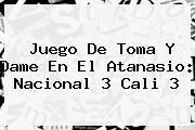 Juego De Toma Y Dame En El Atanasio: <b>Nacional</b> 3 Cali 3