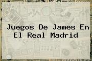 Juegos De James En El <b>Real Madrid</b>