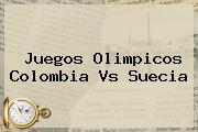 Juegos Olimpicos <b>Colombia Vs Suecia</b>