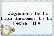 Jugadores De La Liga Bancomer En La <b>Fecha FIFA</b>