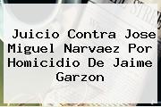 Juicio Contra Jose Miguel Narvaez Por Homicidio De <b>Jaime Garzon</b>