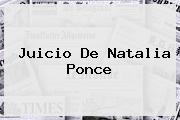 Juicio De <b>Natalia Ponce</b>