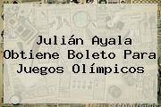 Julián Ayala Obtiene Boleto Para Juegos Olímpicos