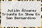 <b>Julión Álvarez</b> Triunfa En Show En San Bernardino