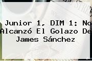 <b>Junior</b> 1, DIM 1: No Alcanzó El Golazo De James Sánchez
