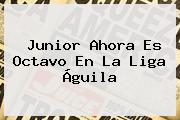 <b>Junior</b> Ahora Es Octavo En La Liga Águila