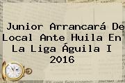 Junior Arrancará De Local Ante Huila En La <b>Liga Águila</b> I 2016