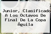 Ver junior clasificado a los octavos de final de la copa aguila Junior, Clasificado A Los Octavos De Final De La <b>Copa Águila</b>