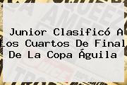 Junior Clasificó A Los Cuartos De Final De La <b>Copa Águila</b>