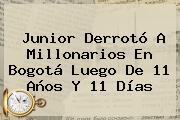 <b>Junior</b> Derrotó A <b>Millonarios</b> En Bogotá Luego De 11 Años Y 11 Días