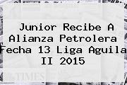 Junior Recibe A Alianza Petrolera Fecha 13 <b>Liga Aguila II 2015</b>