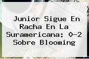 Junior Sigue En Racha En La Suramericana: 0-2 Sobre <b>Blooming</b>