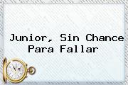<b>Junior</b>, Sin Chance Para Fallar